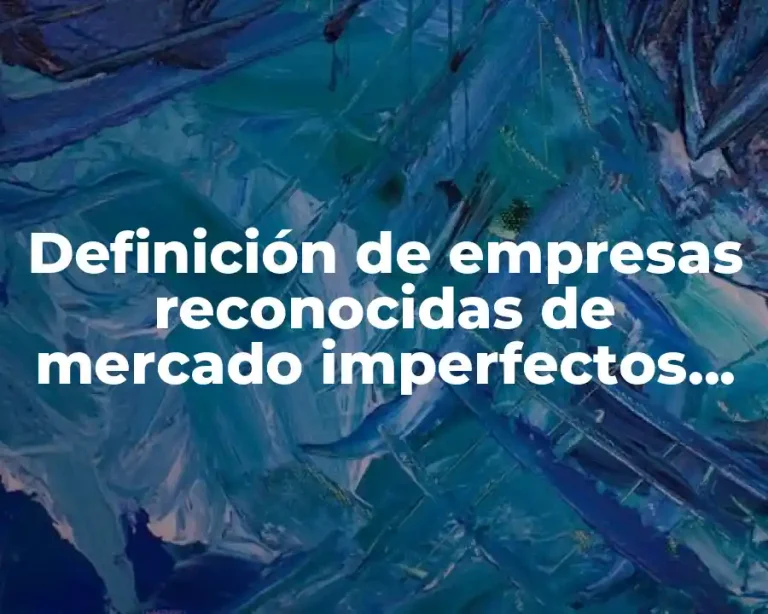 Definición de empresas reconocidas de mercado imperfectos Walmar