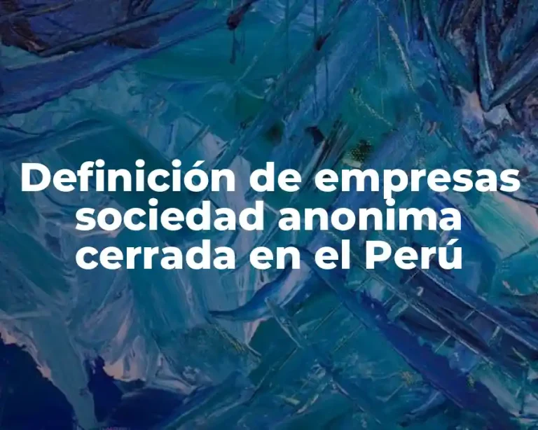 Definición de empresas sociedad anonima cerrada en el Perú