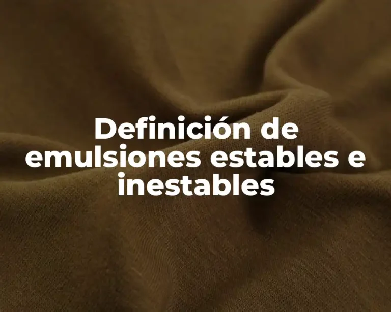 Definición de emulsiones estables e inestables