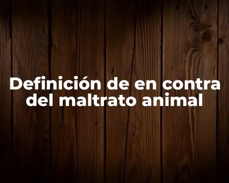 Definición de en contra del maltrato animal