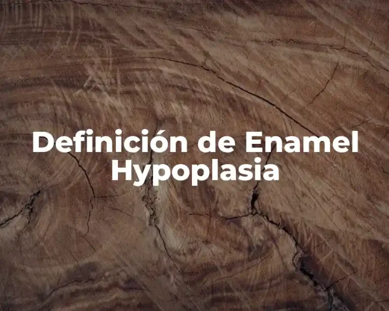Definición de Enamel Hypoplasia
