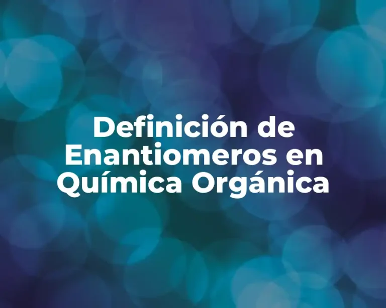 Definición de Enantiomeros en Química Orgánica