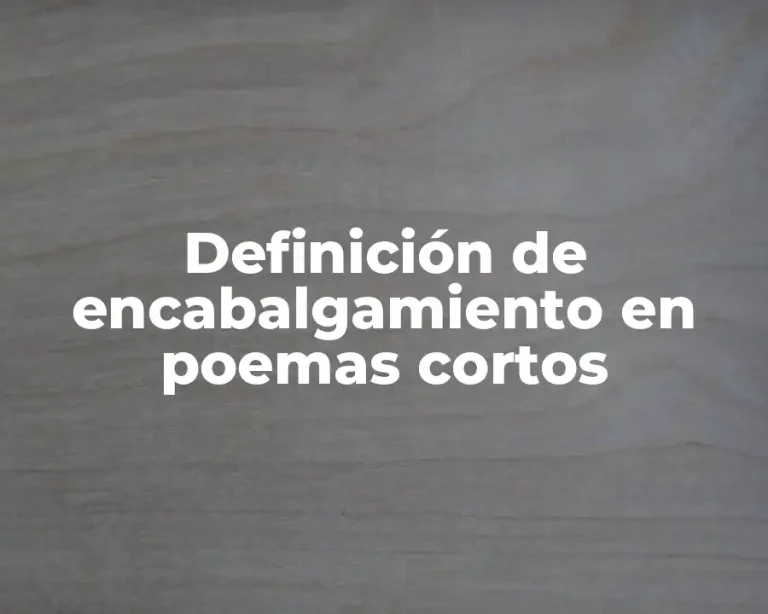 Definición de encabalgamiento en poemas cortos
