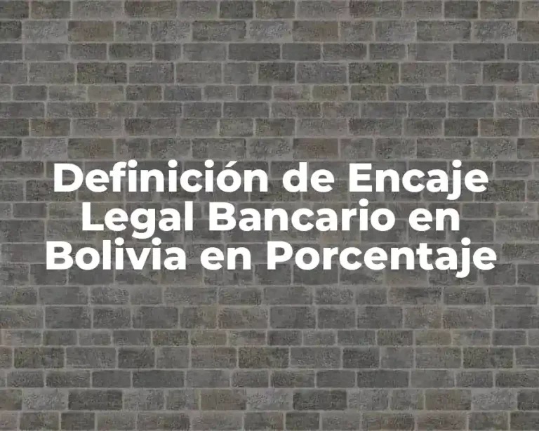 Definición de Encaje Legal Bancario en Bolivia en Porcentaje