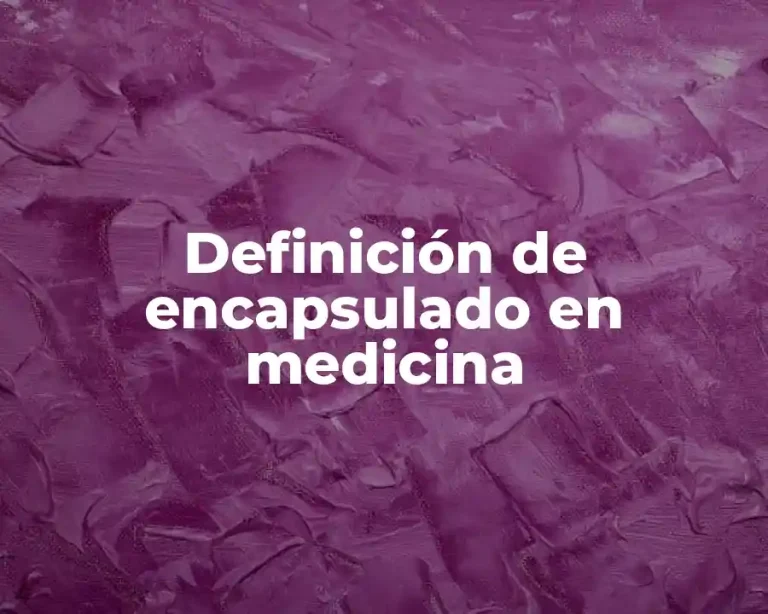 Definición de encapsulado en medicina