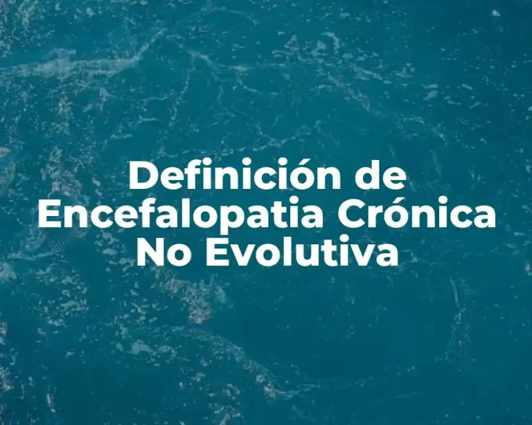 Definición de Encefalopatia Crónica No Evolutiva