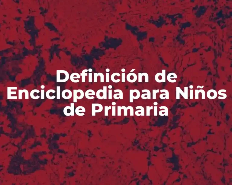 Definición de Enciclopedia para Niños de Primaria