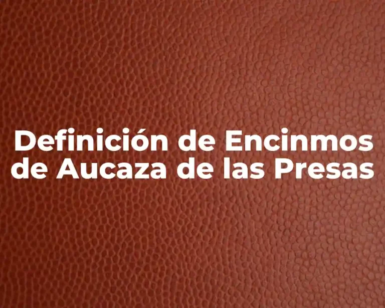 Definición de Encinmos de Aucaza de las Presas