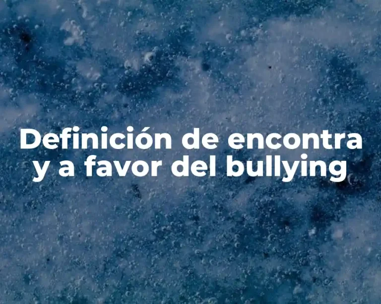 Definición de encontra y a favor del bullying