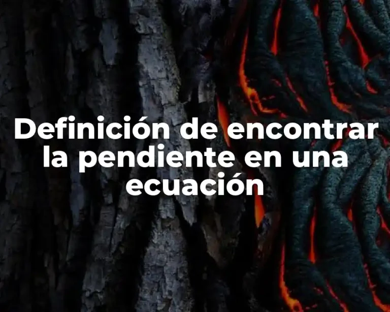 Definición de encontrar la pendiente en una ecuación