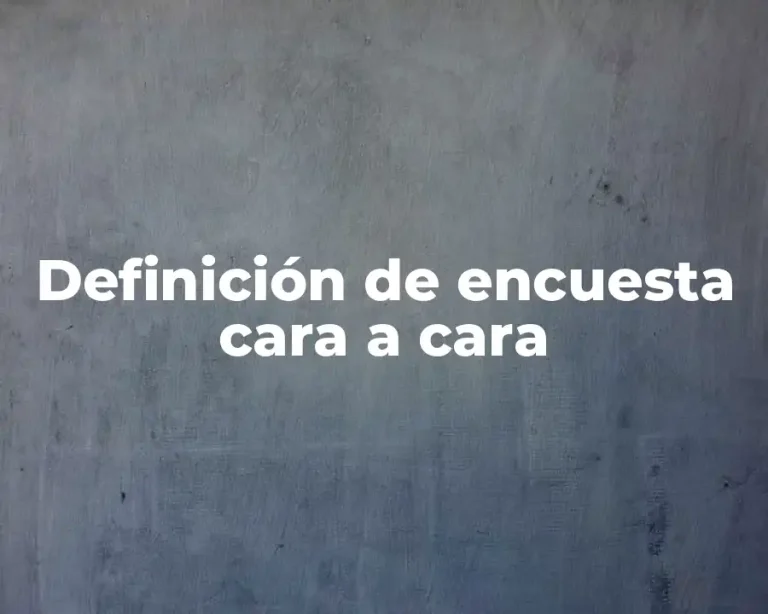 Definición de encuesta cara a cara