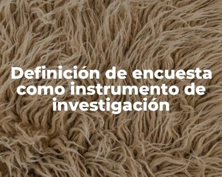 Definición de encuesta como instrumento de investigación