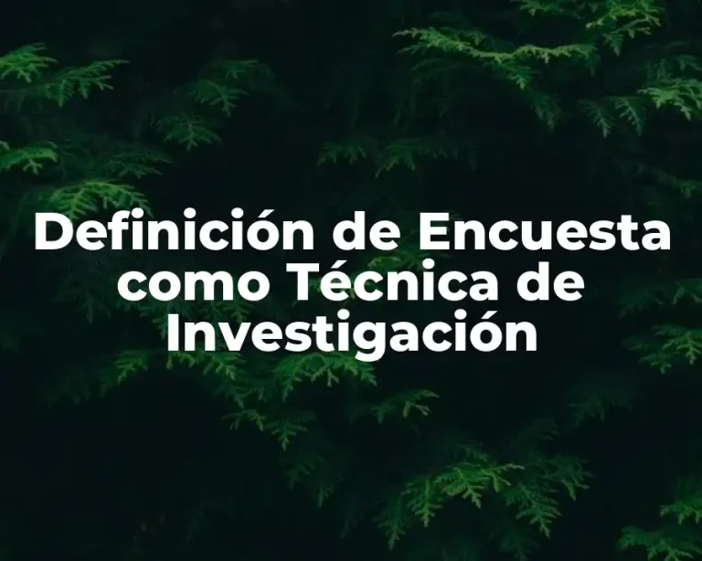 Definición de Encuesta como Técnica de Investigación
