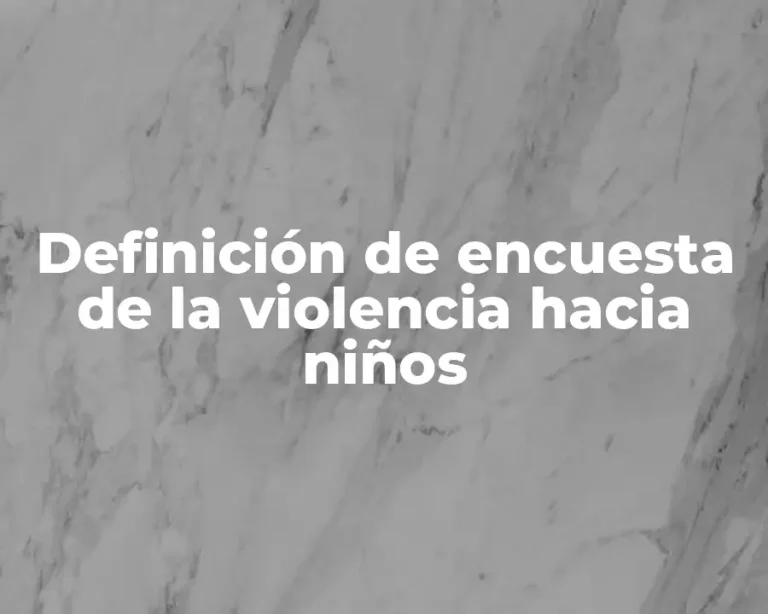 Definición de encuesta de la violencia hacia niños