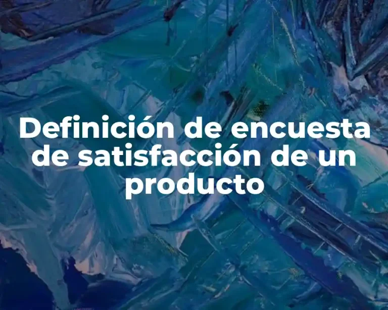 Definición de encuesta de satisfacción de un producto