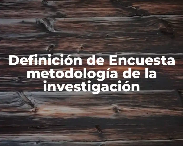 Definición de Encuesta metodología de la investigación