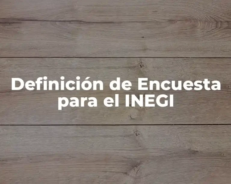 Definición de Encuesta para el INEGI
