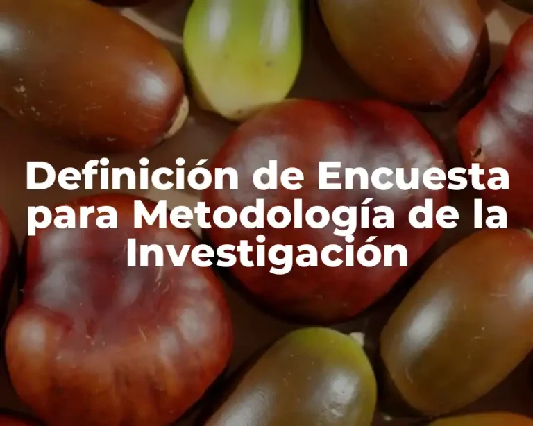 Definición de Encuesta para Metodología de la Investigación