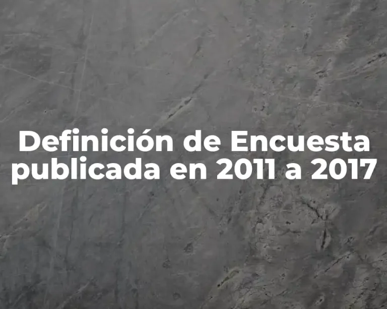 Definición de Encuesta publicada en 2011 a 2017