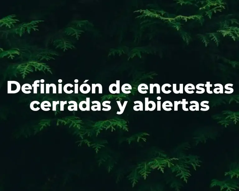 Definición de encuestas cerradas y abiertas