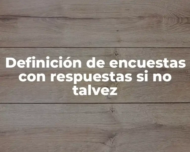 Definición de encuestas con respuestas si no talvez