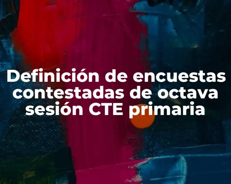 Definición de encuestas contestadas de octava sesión CTE primaria