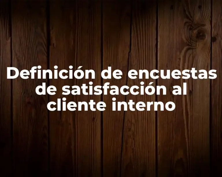 Definición de encuestas de satisfacción al cliente interno