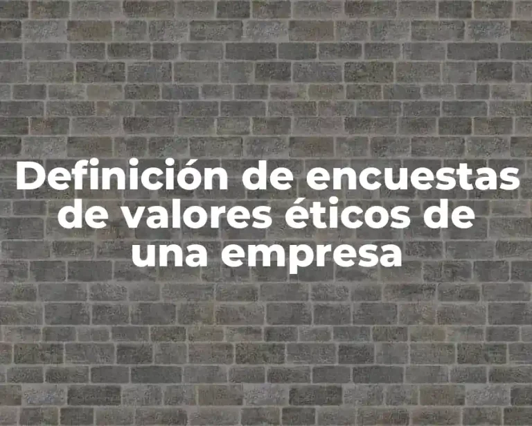 Definición de encuestas de valores éticos de una empresa