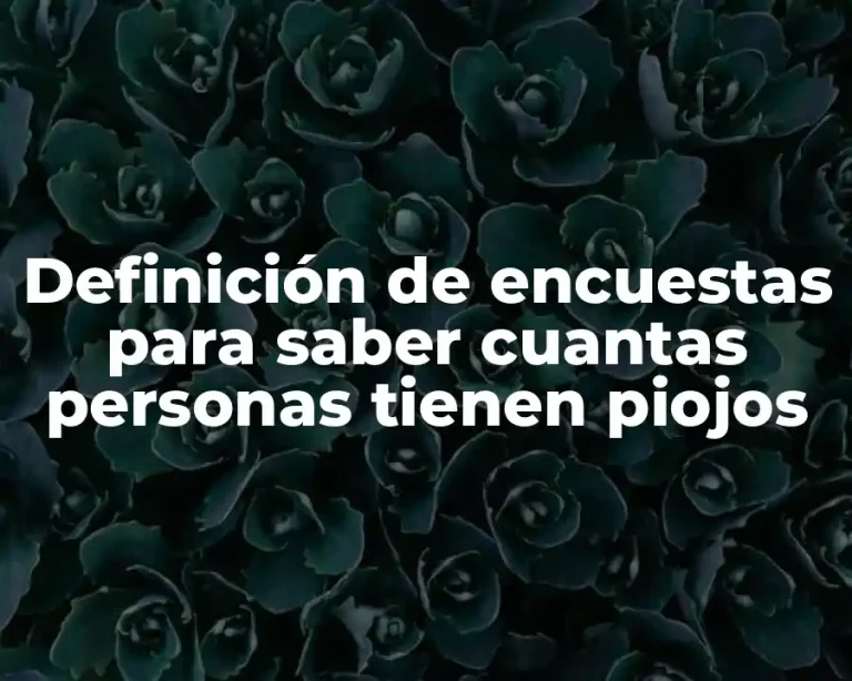 Definición de encuestas para saber cuantas personas tienen piojos