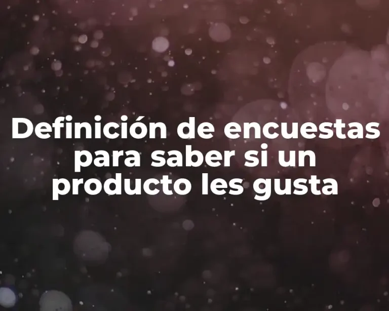 Definición de encuestas para saber si un producto les gusta