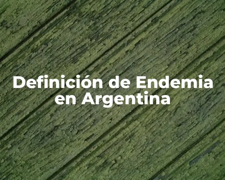 Definición de Endemia en Argentina