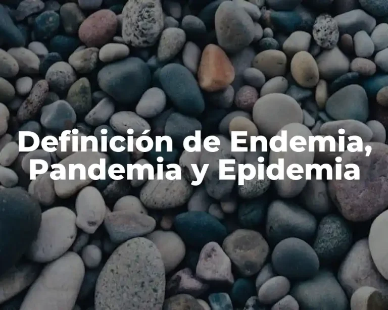 Definición de Endemia, Pandemia y Epidemia