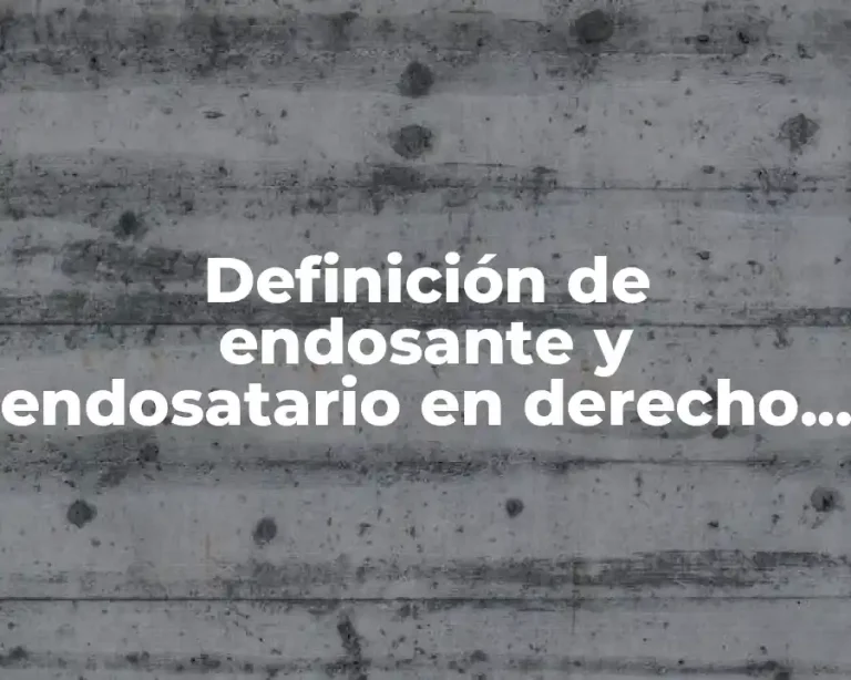 Definición de endosante y endosatario en derecho mercantil