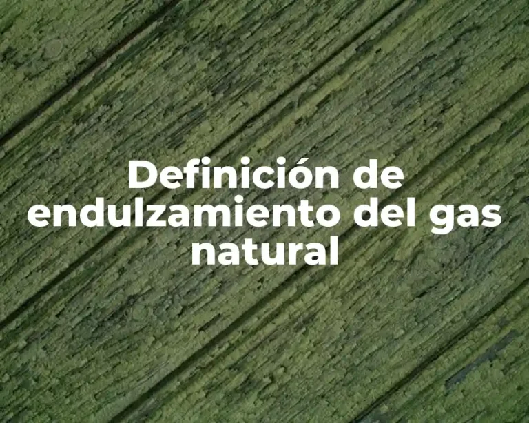 Definición de endulzamiento del gas natural