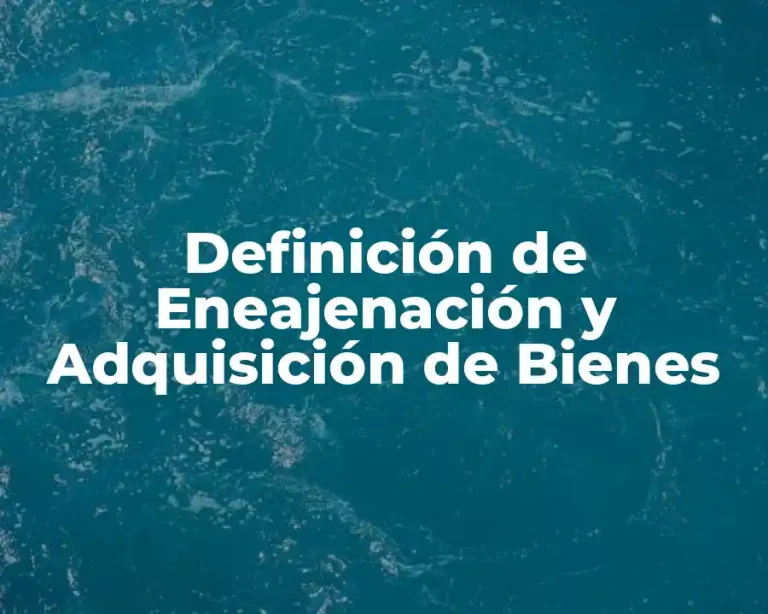 Definición de Eneajenación y Adquisición de Bienes