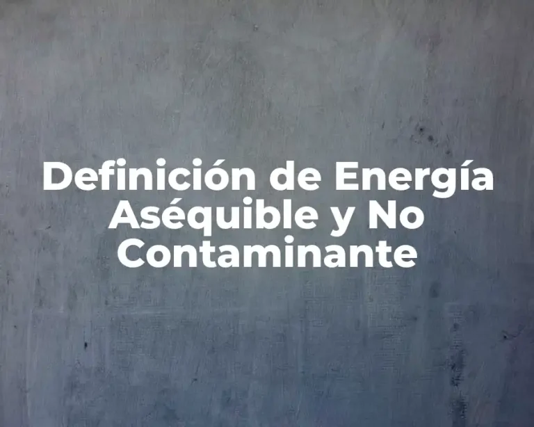Definición de Energía Aséquible y No Contaminante