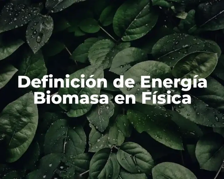 Definición de Energía Biomasa en Física