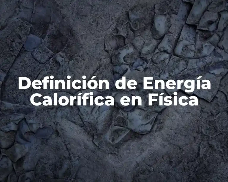 Definición de Energía Calorífica en Física