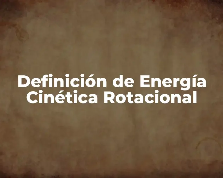 Definición de Energía Cinética Rotacional