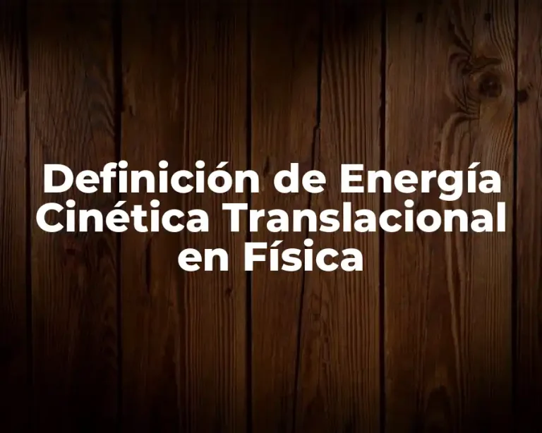 Definición de Energía Cinética Translacional en Física