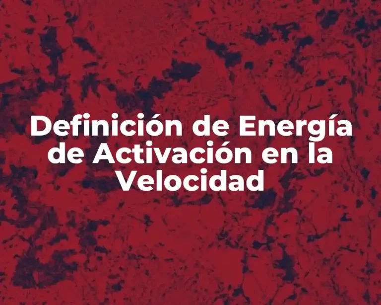 Definición de Energía de Activación en la Velocidad