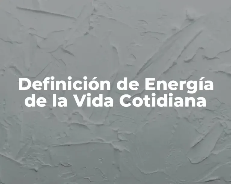 Definición de Energía de la Vida Cotidiana