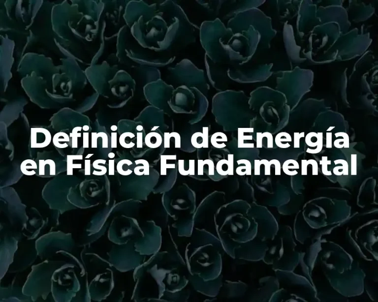 Definición de Energía en Física Fundamental