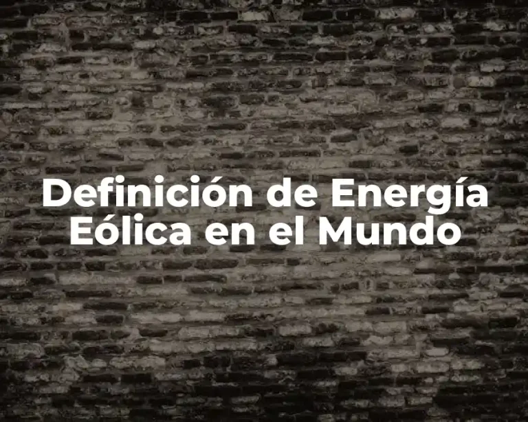 Definición de Energía Eólica en el Mundo