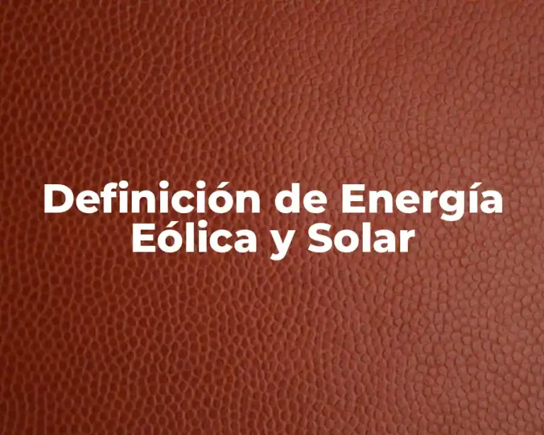 Definición de Energía Eólica y Solar