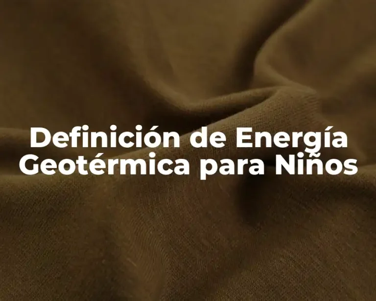 Definición de Energía Geotérmica para Niños