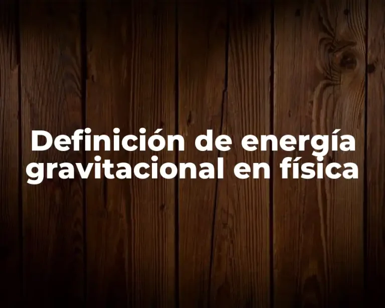 Definición de energía gravitacional en física