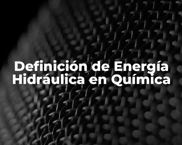 Definición de Energía Hidráulica en Química
