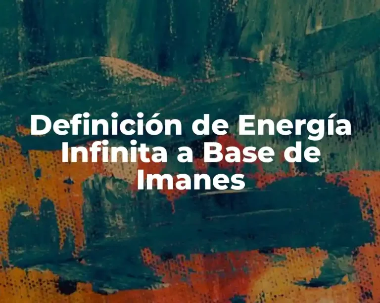 Definición de Energía Infinita a Base de Imanes