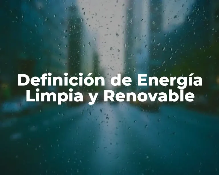 Definición de Energía Limpia y Renovable